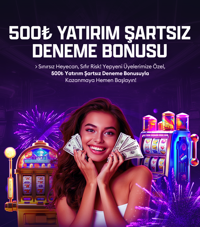 Yatırım Şartsız 500₺ Deneme Bonusu